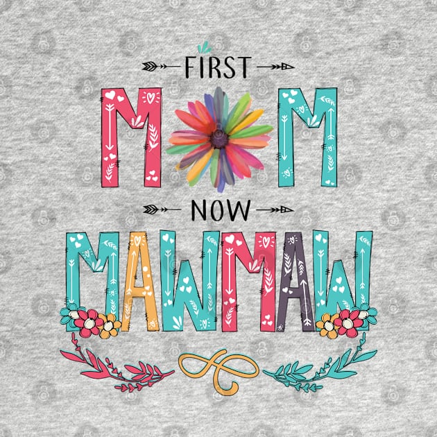 First Mom Now Mawmaw Wildflowers Happy Mothers Day by KIMIKA